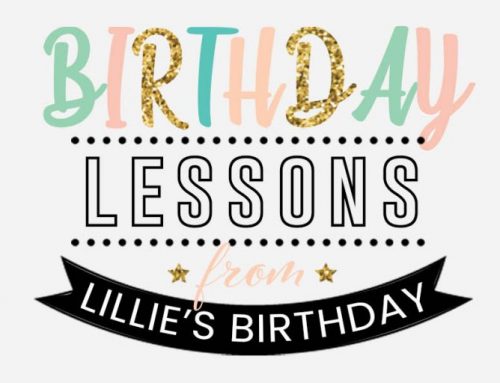 Birthday Lessons from Lillie’s birthday