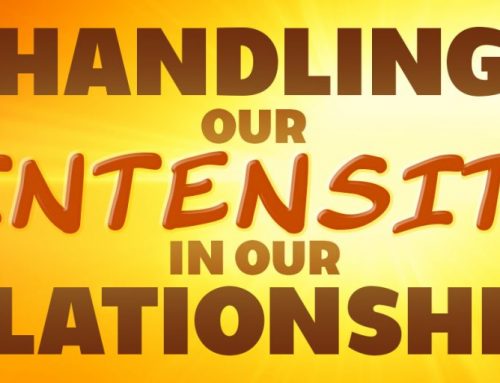 Handling Our Intensity in Our Relationships