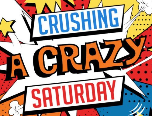 Crushing a Crazy Saturday
