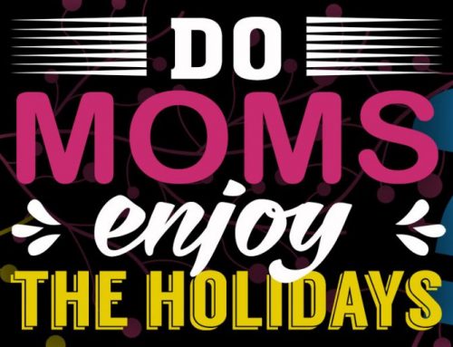 Do Moms enjoy the Holidays?