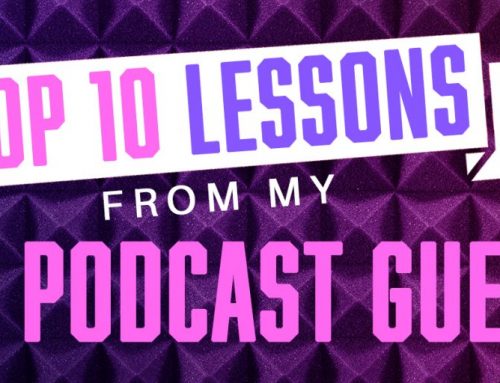 Top Ten Lessons from my 2023 Podcast Guests