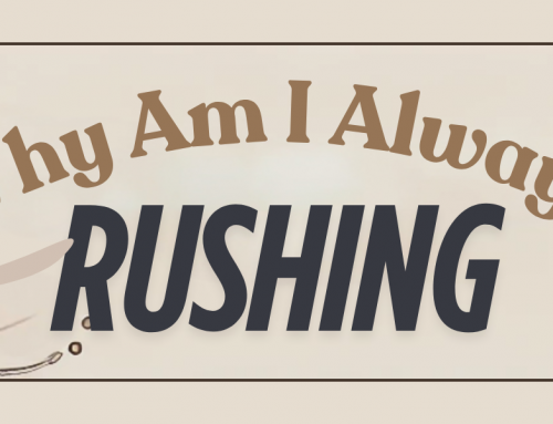 Why Am I Always Rushing