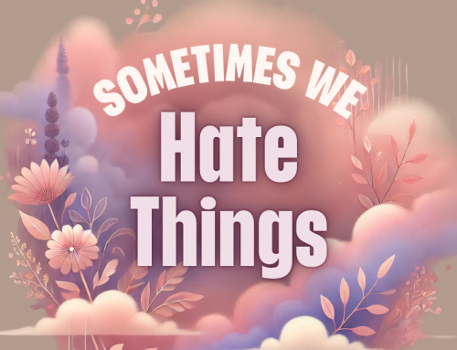 Sometimes We Hate Things