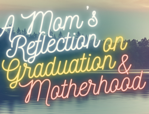 A Mom’s Reflection on Graduation and Motherhood