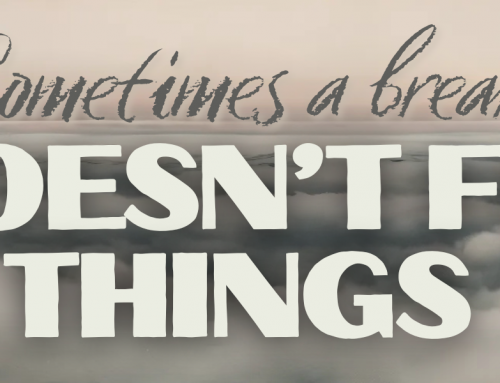 Sometimes a break doesn’t fix things