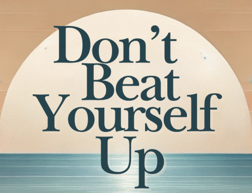 Don’t beat yourself up