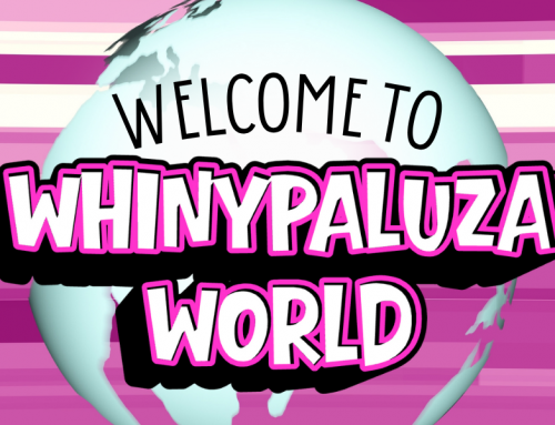 Welcome to Whinypaluza World