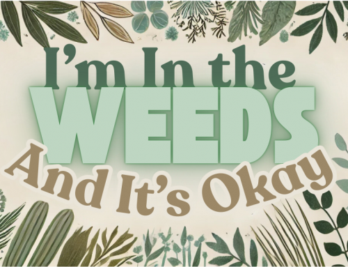 I’m in the Weeds and it’s okay