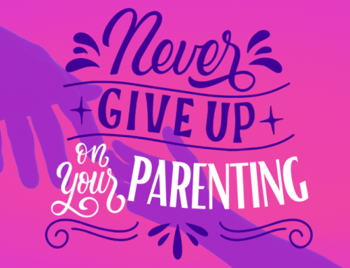 Never Give Up on Your Parenting