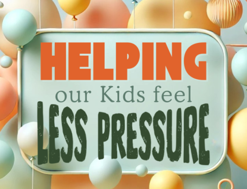 Helping our Kids feel Less Pressure