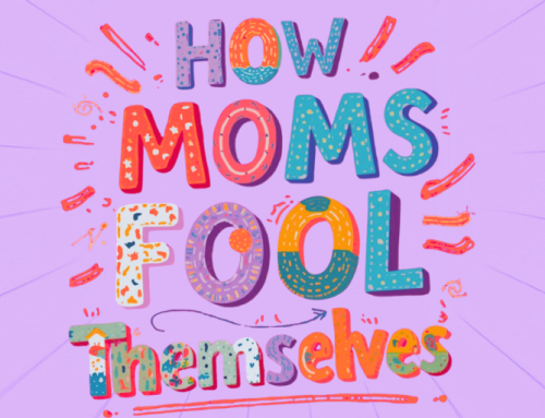 How Moms Fool Themselves
