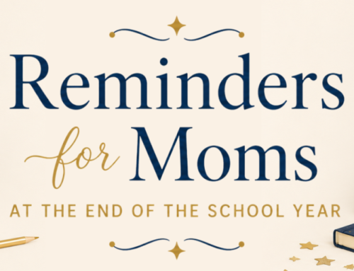 Reminders for Moms at the End of the School Year