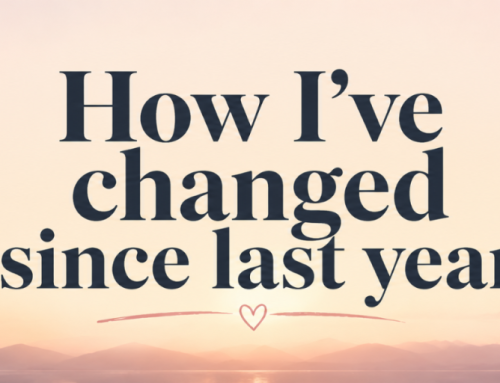 How I’ve changed since last year