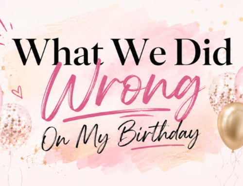 What We Did Wrong On My Birthday